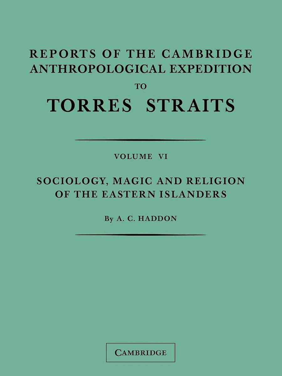 Reports of the Cambridge Anthropological Expedition to Torres Straits: Volume 6, Sociology, Magic and Religion of the Eastern Islanders