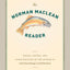 The Norman Maclean Reader