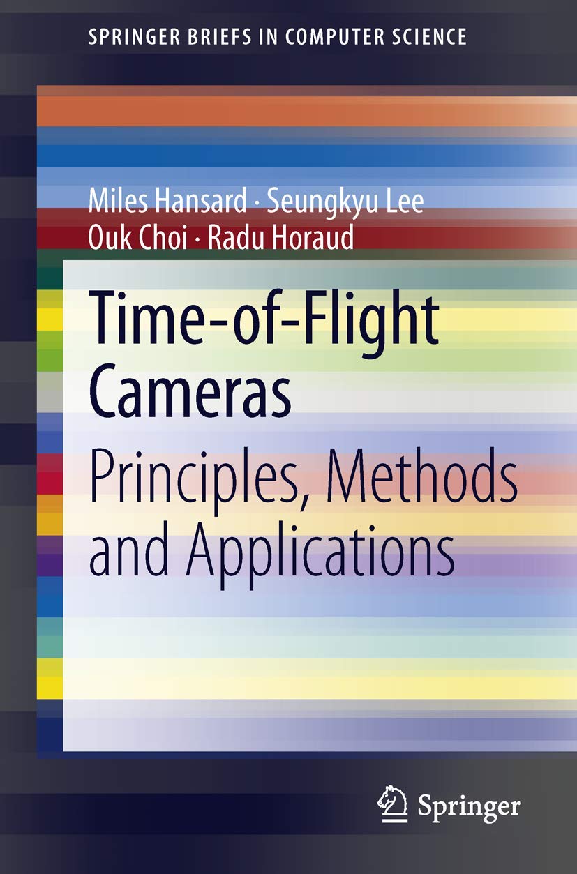Time-of-Flight Cameras: Principles, Methods and Applications (SpringerBriefs in Computer Science)
