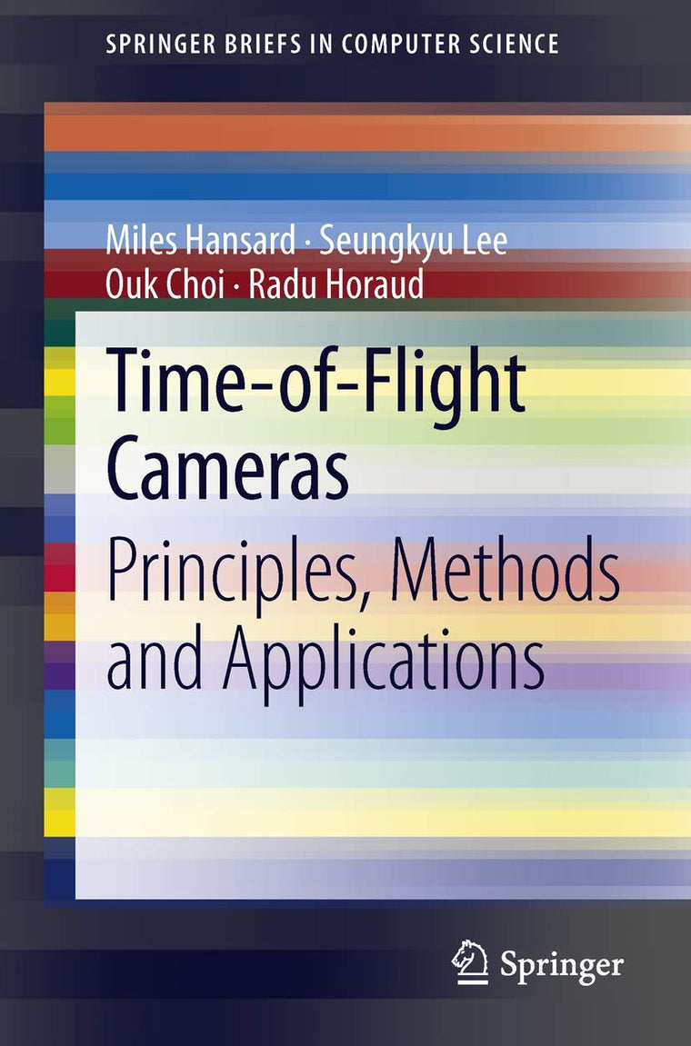 Time-of-Flight Cameras: Principles, Methods and Applications (SpringerBriefs in Computer Science)