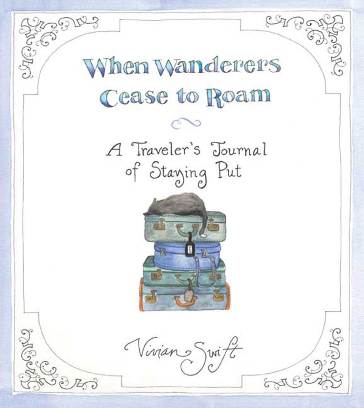 When Wanderers Cease to Roam: A Traveler's Journal of Staying Put