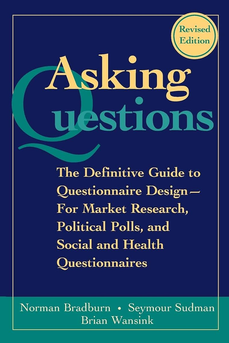 Asking Questions: The Definitive Guide to Questionnaire Design -- For Market Research, Political Polls, and Social and Health Questionnaires