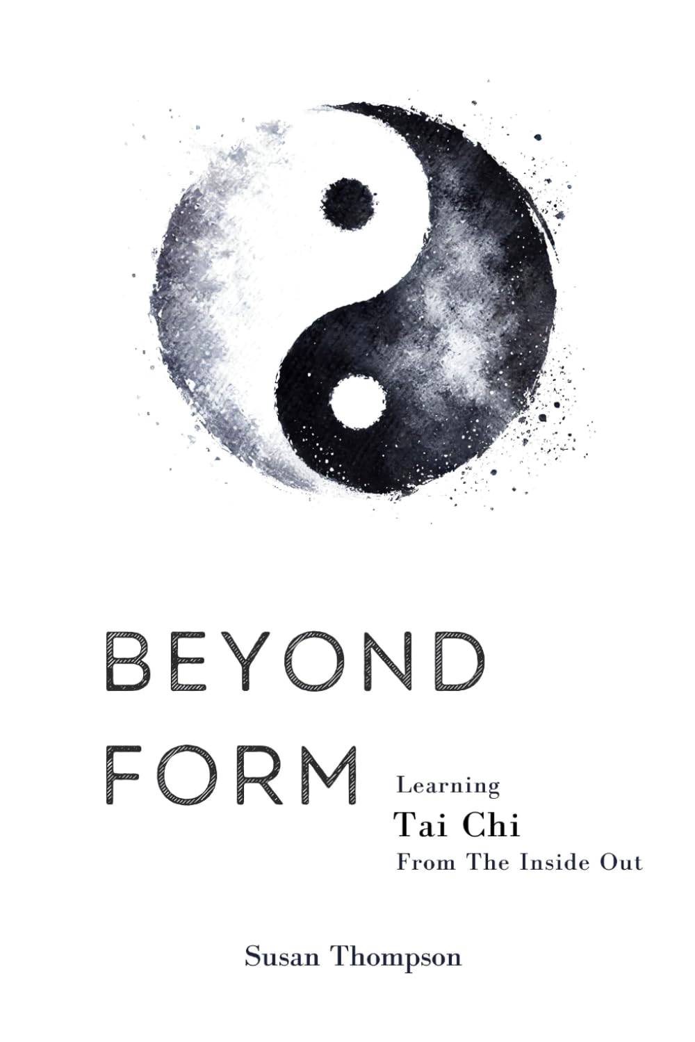 Beyond Form: Learning Tai Chi From the Inside Out