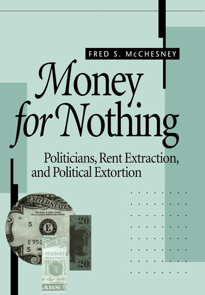 Money for Nothing: Politicians, Rent Extraction, and Political Extortion