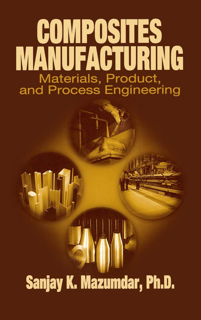 Composites Manufacturing: Materials, Product, and Process En