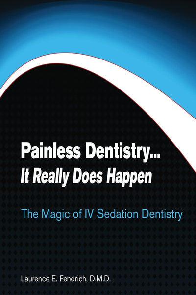 Painless Dentistry... It Really Does Happen: The Magic of IV Sedation Dentistry