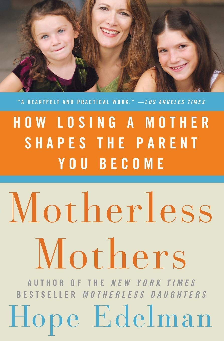 Motherless Mothers: How Losing a Mother Shapes the Parent You Are