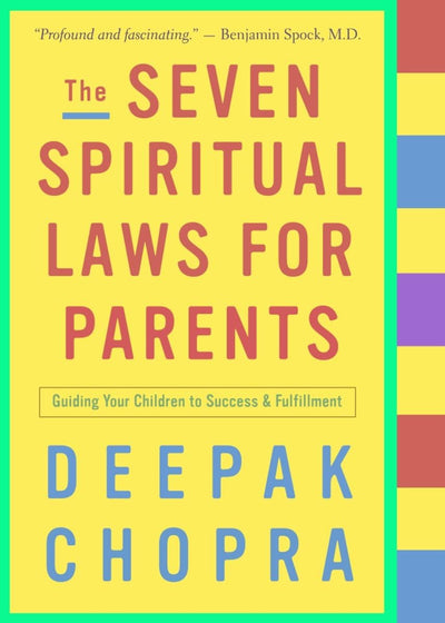 The Seven Spiritual Laws for Parents: Guiding Your Children