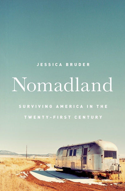 Nomadland: Surviving America in the Twenty-First Century by