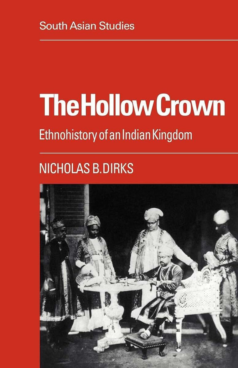 The Hollow Crown: Ethnohistory of an Indian Kingdom (Cambridge South Asian Studies, Series Number 39)