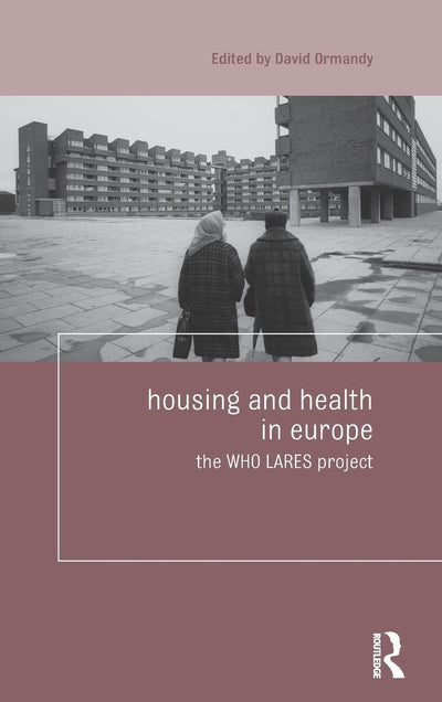 Housing and Health in Europe: The WHO LARES project (Housing and Society Series)