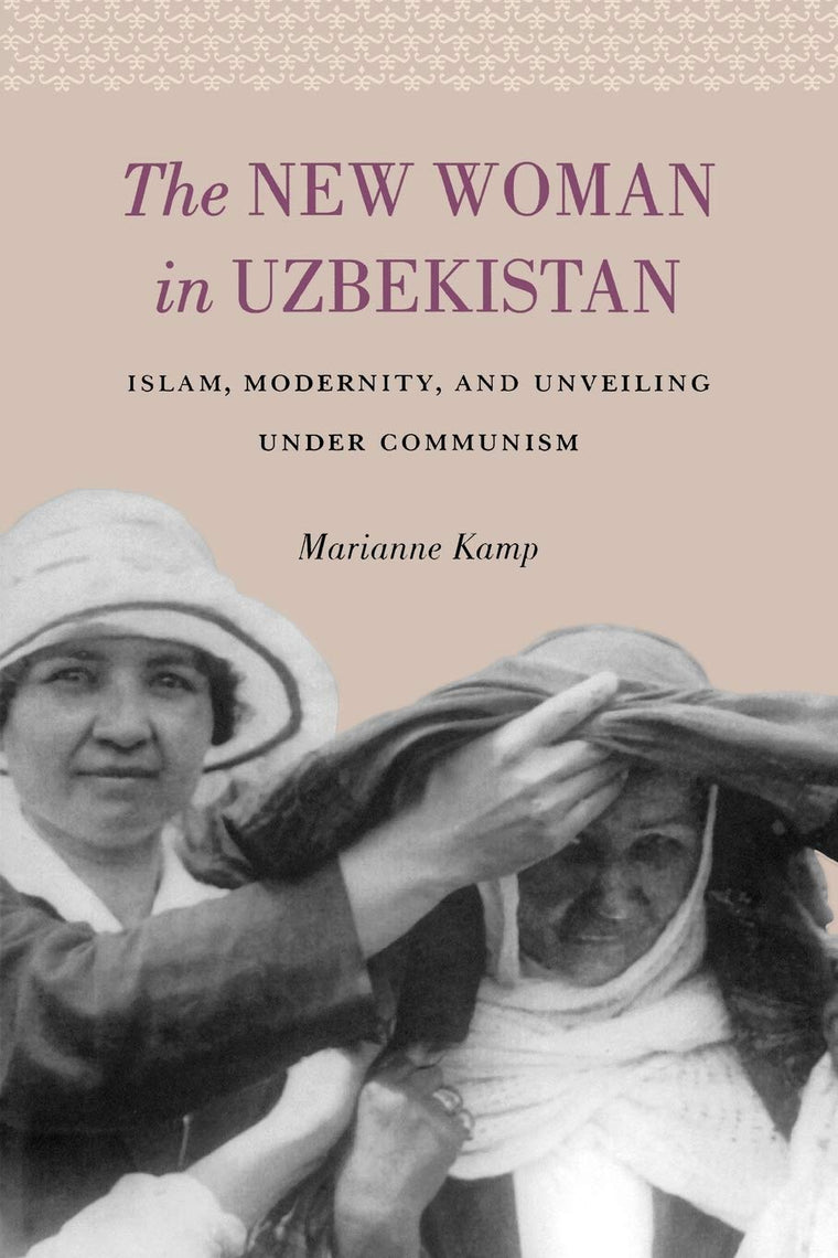 The New Woman in Uzbekistan: Islam, Modernity, and Unveiling under Communism (Jackson School Publications in International Studies)