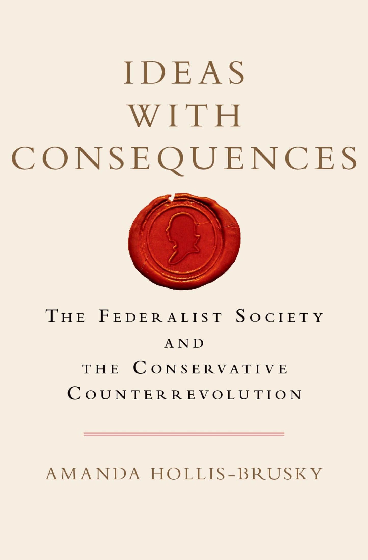 Ideas with Consequences: The Federalist Society and the Conservative Counterrevolution (Studies in Postwar American Political Development)