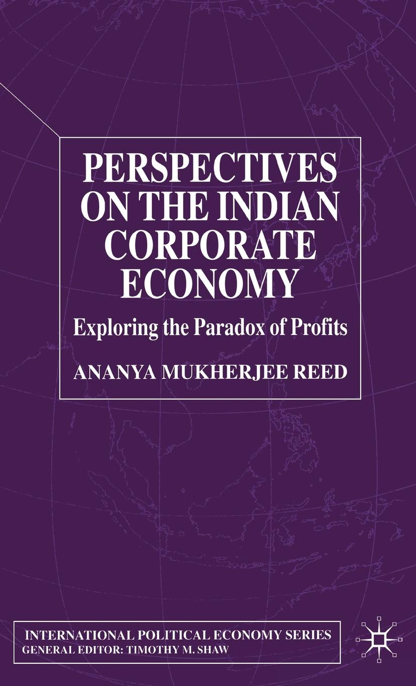 Perspectives on the Indian Corporate Economy: Exploring the Paradox of Profits (International Political Economy Series)