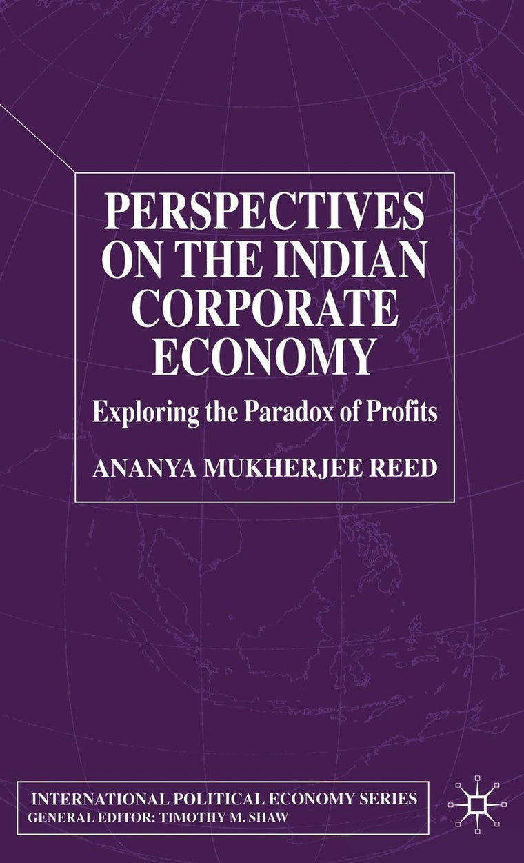 Perspectives on the Indian Corporate Economy: Exploring the Paradox of Profits (International Political Economy Series)
