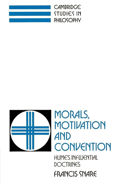 Morals, Motivation, and Convention: Hume's Influential Doctrines (Cambridge Studies in Philosophy)