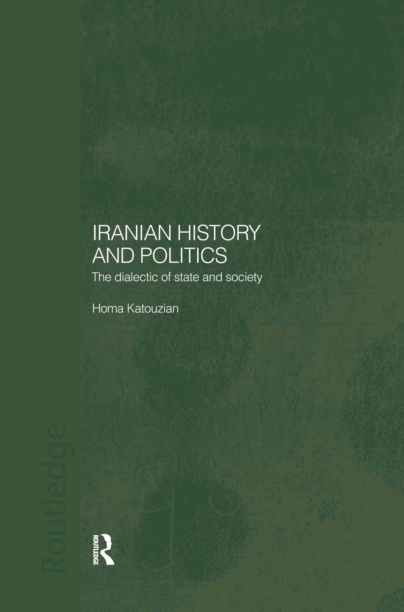 Iranian History and Politics: The Dialectic of State and Society (Routledge/BIPS Persian Studies Series)