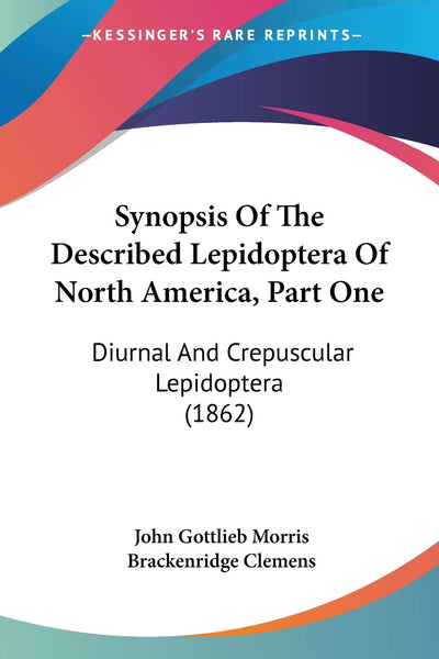 Synopsis Of The Described Lepidoptera Of North America, Part One: Diurnal And Crepuscular Lepidoptera (1862)