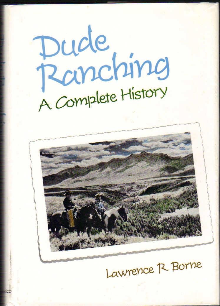 Dude ranching: A complete history
