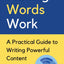 Making Words Work: A Practical Guide To Writing Powerful Content