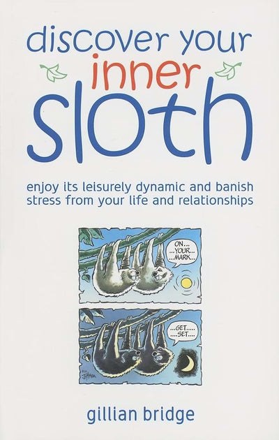 Discover Your Inner Sloth: Mix in Its Leisurely Dynamic to Banish Stress Before It Ruins Your Life and Relationships