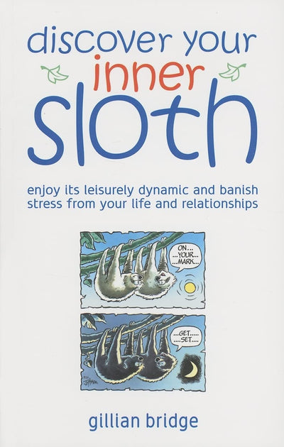 Discover Your Inner Sloth: Mix in Its Leisurely Dynamic to Banish Stress Before It Ruins Your Life and Relationships