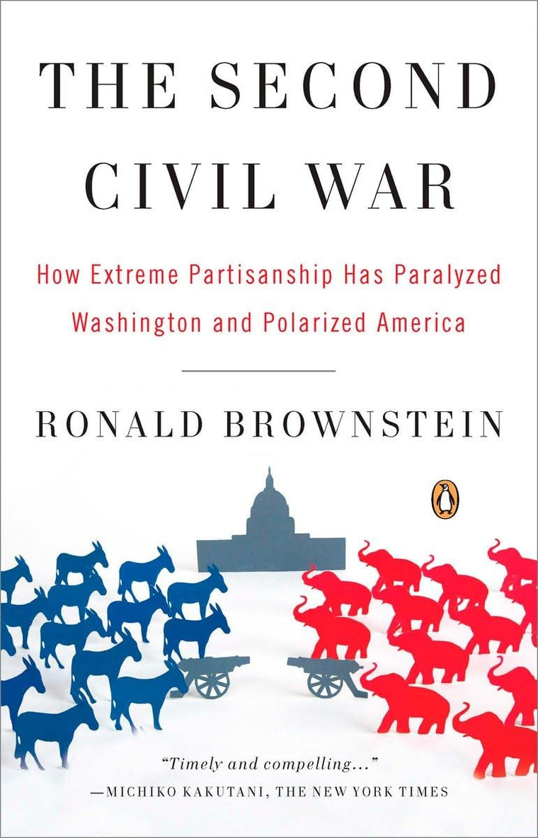 The Second Civil War: How Extreme Partisanship Has Paralyzed Washington and Polarized America