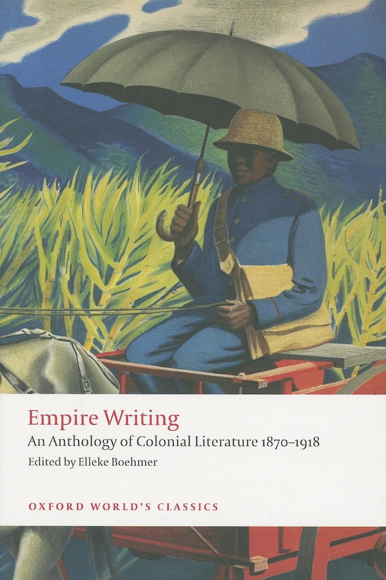 Empire Writing: An Anthology of Colonial Literature 1870-1918 (Oxford World's Classics)