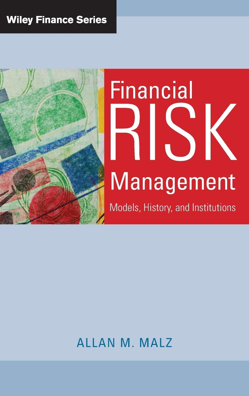 Financial Risk Management: Models, History, and Institutions