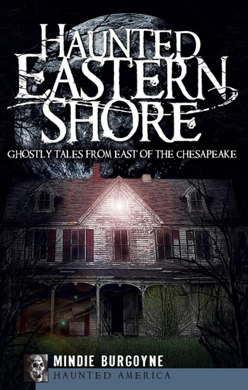 Haunted Eastern Shore: Ghostly Tales from East of the Chesapeake (Haunted America)