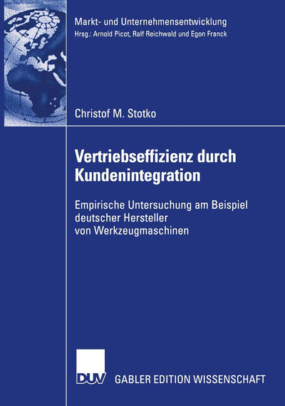 Vertriebseffizienz durch Kundenintegration: Empirische Untersuchung am Beispiel deutscher Hersteller von Werkzeugmaschinen (Markt- und ... Markets and Organisations) (German Edition)
