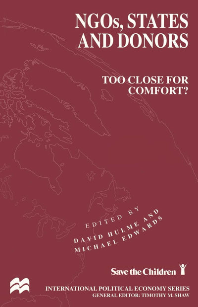 NGOs, States and Donors: Too Close for Comfort? (International Political Economy Series)