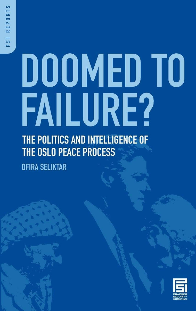 Doomed to Failure?: The Politics and Intelligence of the Oslo Peace Process (PSI Reports)