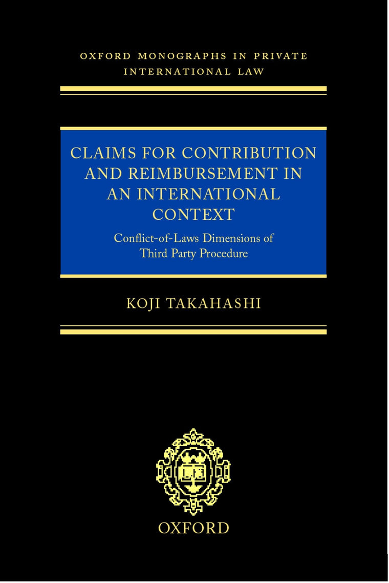 Claims for Contribution and Reimbursement in an International Context: Conflict-of-Laws Dimensions of Third Party Procedure (Oxford Private International Law Series)