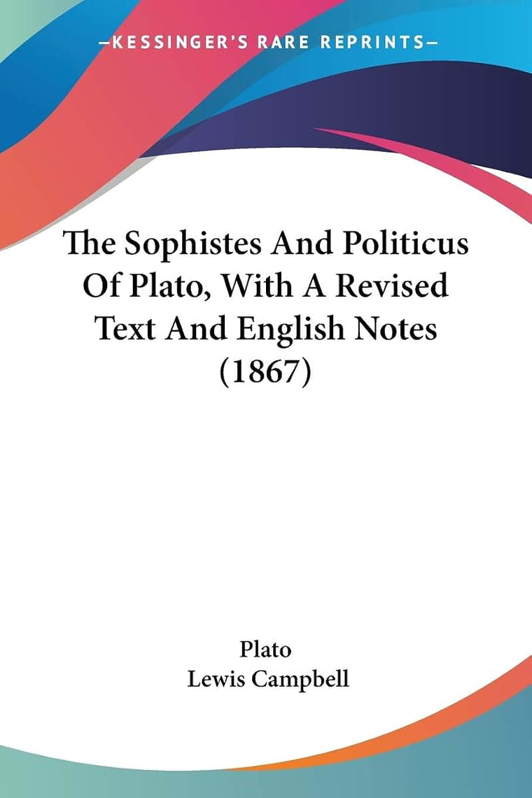 The Sophistes And Politicus Of Plato, With A Revised Text And English Notes (1867)