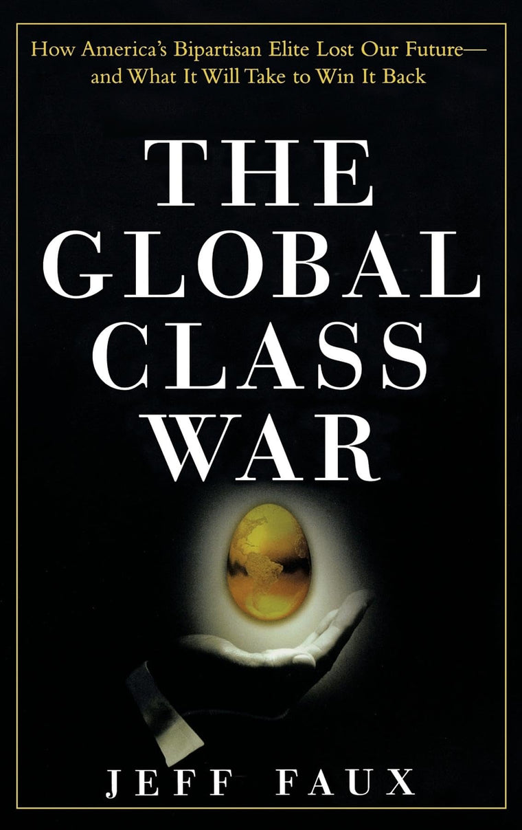 The Global Class War : How America's Bipartisan Elite Lost O
