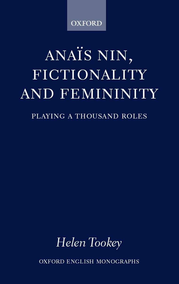 Anas Nin, Fictionality and Femininity (Oxford English Monographs)