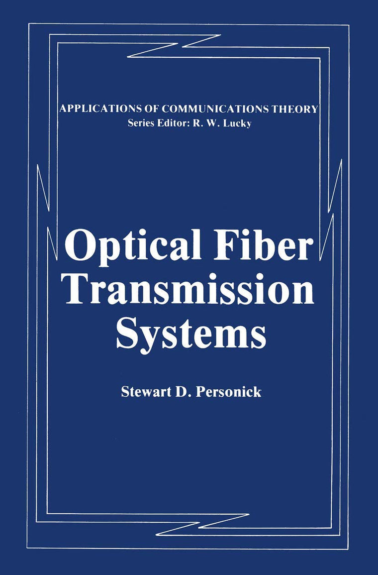 Optical Fiber Transmission Systems (Applications of Communications Theory)