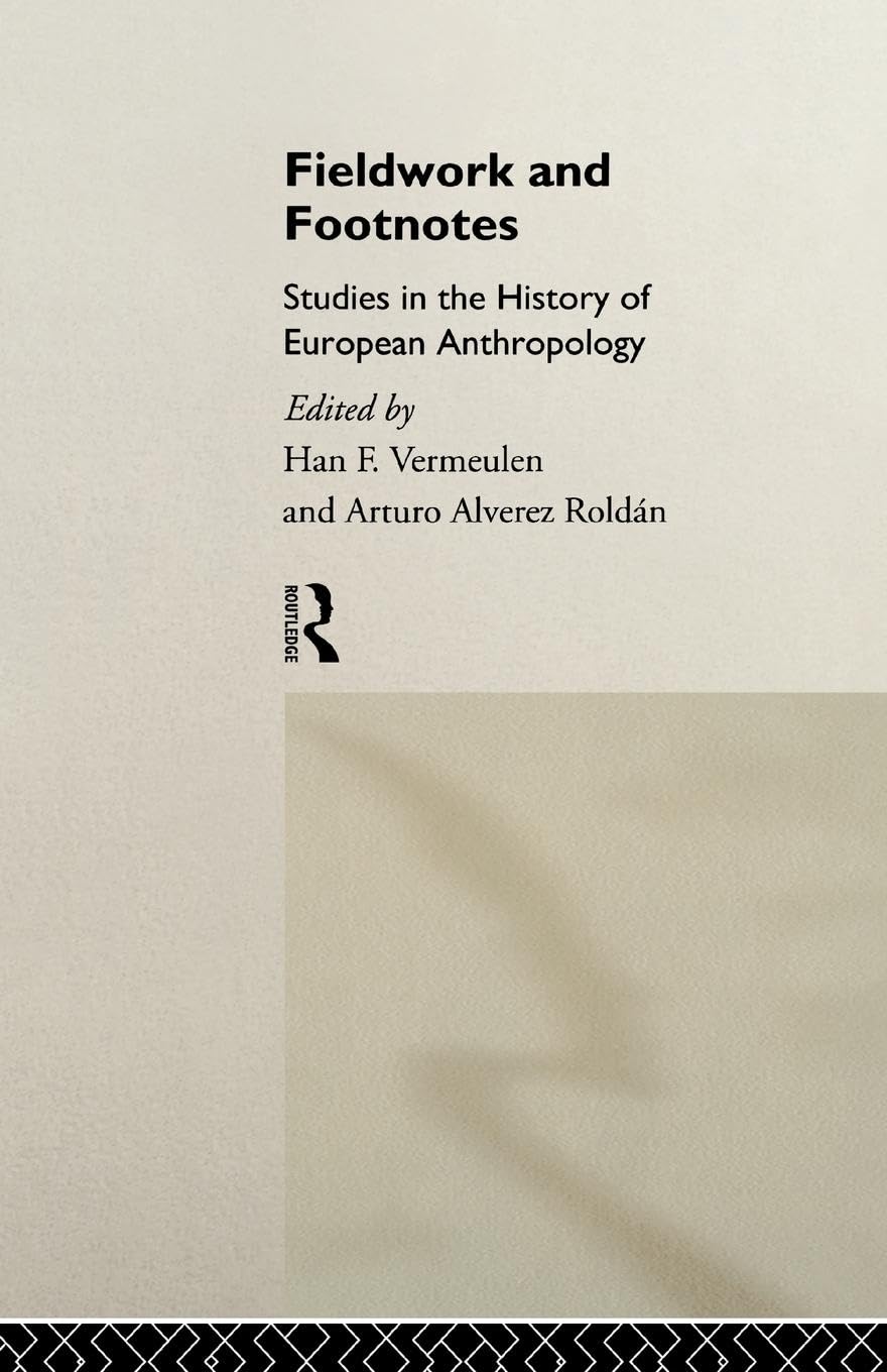 Fieldwork and Footnotes: Studies in the History of European Anthropology (European Association of Social Anthropologists)