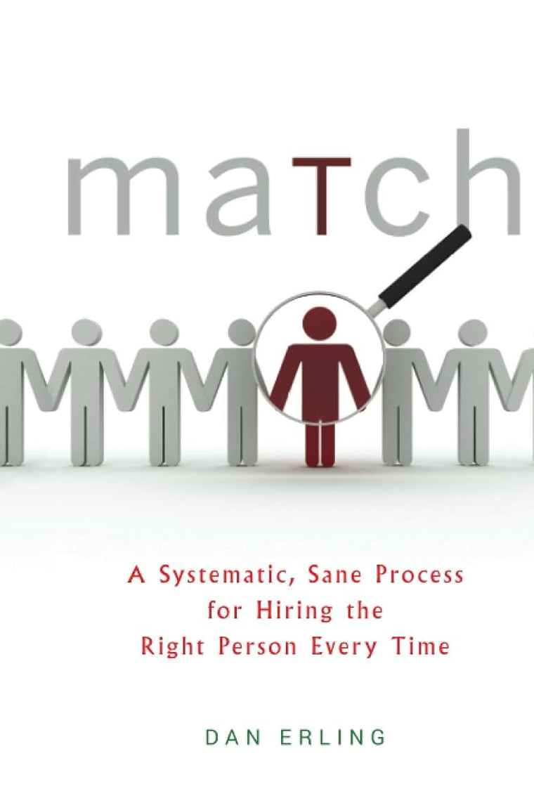 Match: A Systematic, Sane Process for Hiring the Right Person Every Time