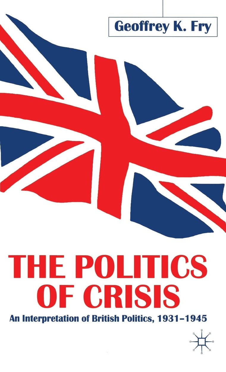 The Politics of Crisis: An Interpretation of British Politics, 1931-1945