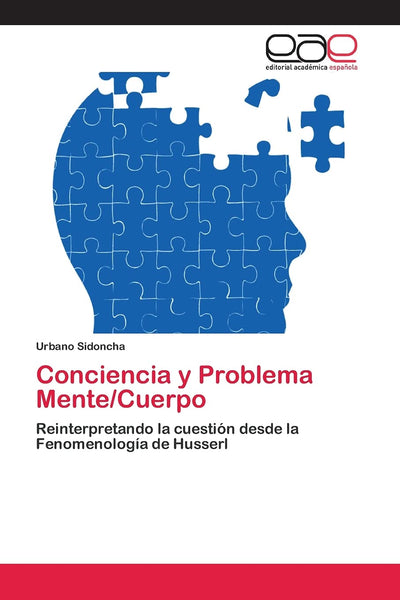 Conciencia y Problema Mente/Cuerpo: Reinterpretando la cuestión desde la Fenomenología de Husserl (Spanish Edition)