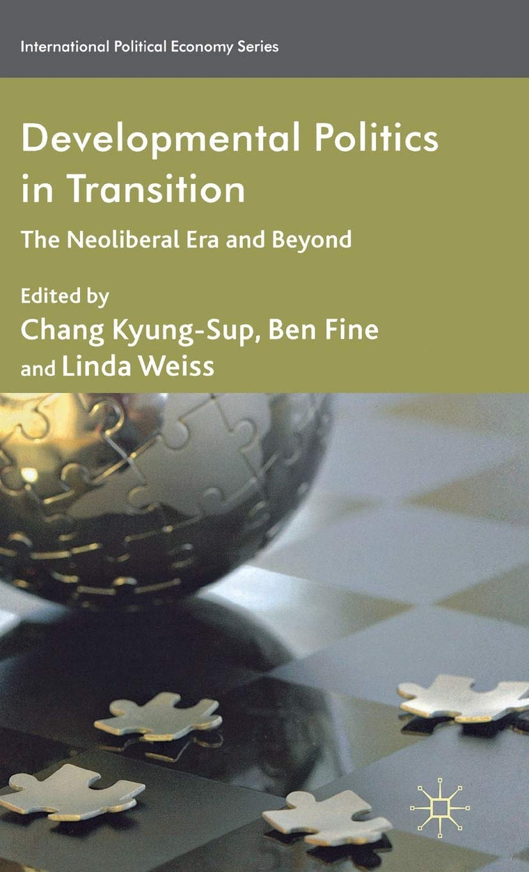 Developmental Politics in Transition: The Neoliberal Era and Beyond (International Political Economy Series)