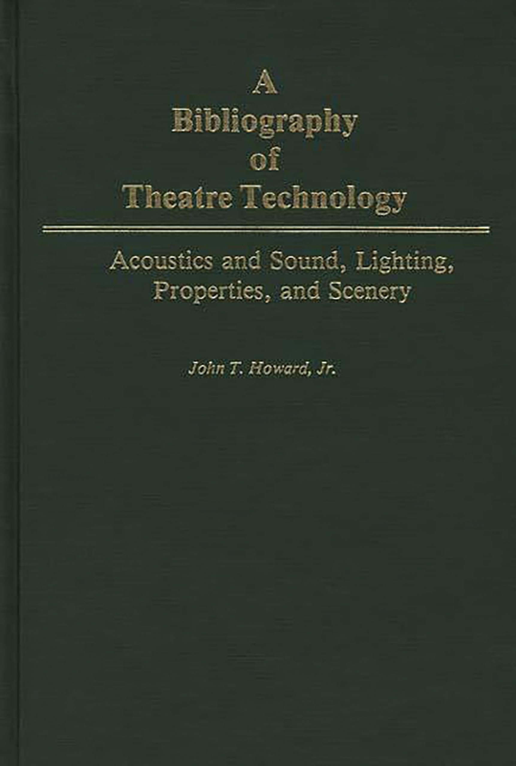 A Bibliography of Theatre Technology: Acoustics and Sound, Lighting, Properties, and Scenery