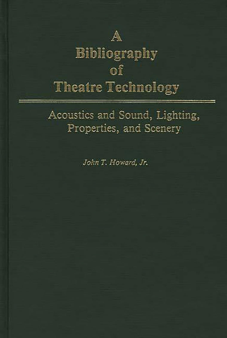 A Bibliography of Theatre Technology: Acoustics and Sound, Lighting, Properties, and Scenery