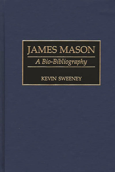 James Mason: A Bio-Bibliography (Bio-Bibliographies in the Performing Arts)