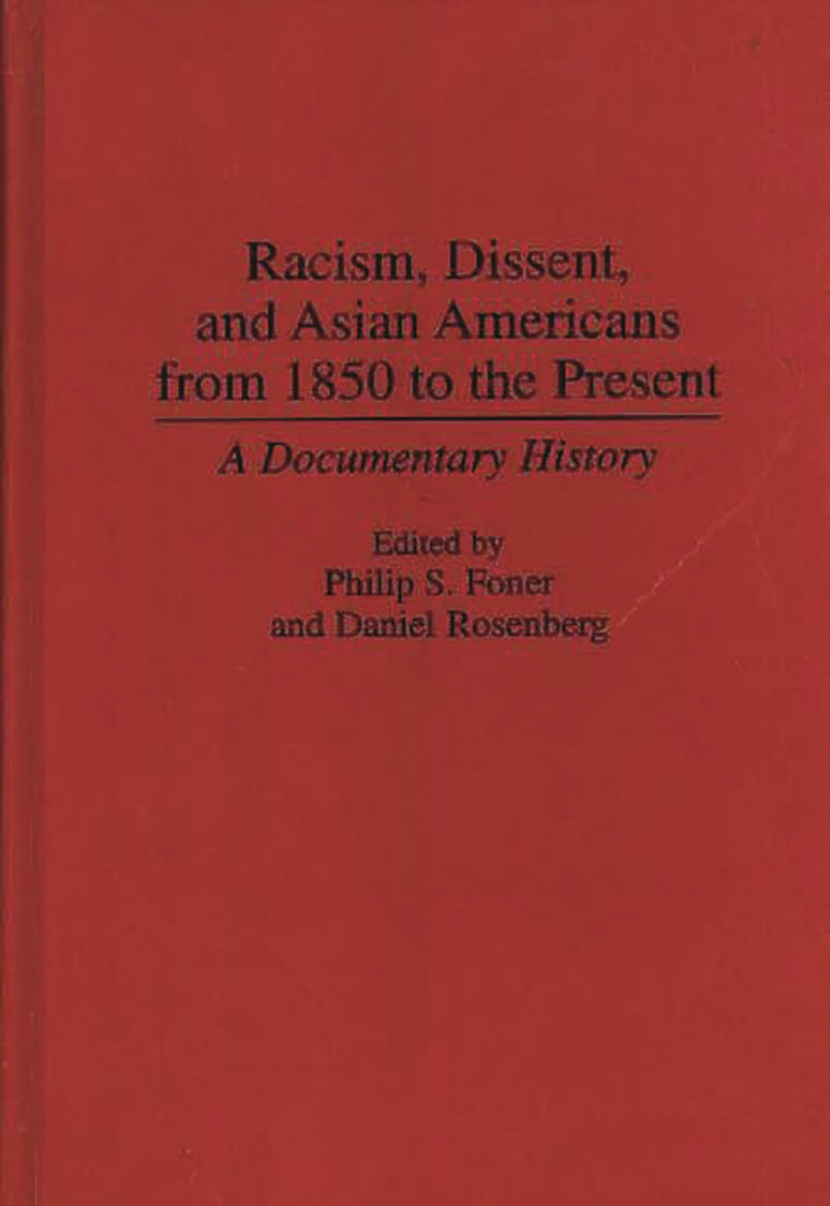 Racism, Dissent, and Asian Americans from 1850 to the Present: A Documentary History (Contributions in American History)