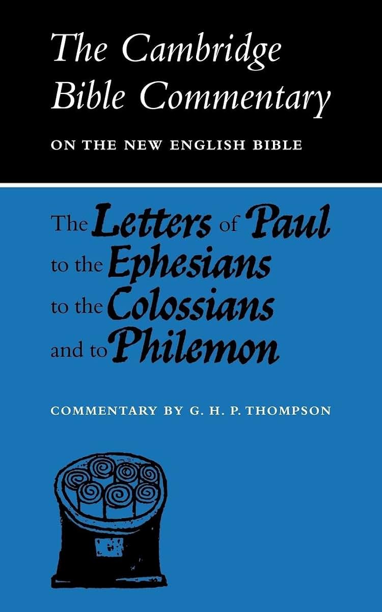 The Letters of Paul to the Ephesians to the Colossians and to Philemon (Cambridge Bible Commentaries on the New Testament)