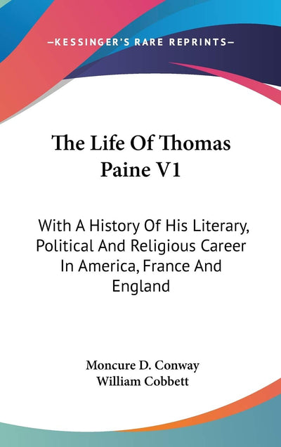 The Life Of Thomas Paine V1: With A History Of His Literary, Political And Religious Career In America, France And England