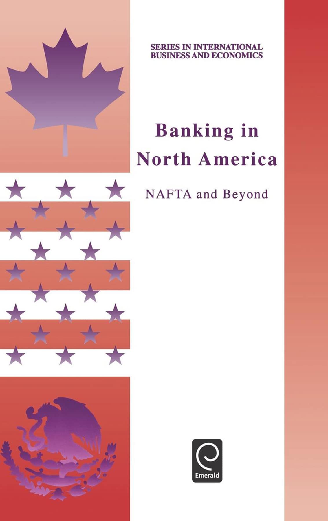 Banking in North America: NAFTA and Beyond (Series in International Business and Economics, 12)